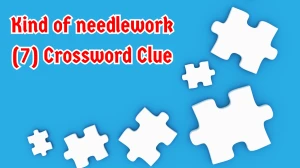 Kind of needlework Crossword Clue Irish Daily Mail Quick 7 letters Answer