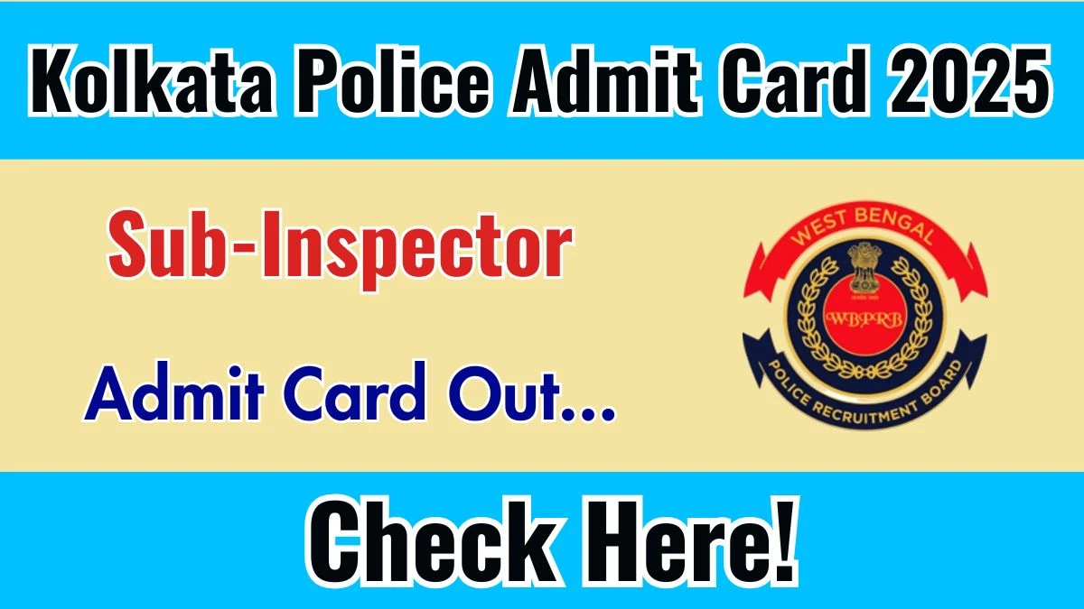 Kolkata Police SI Physical Test Admit Card 2025 Out – Download Hall Ticket @ prb.wb.gov.in
