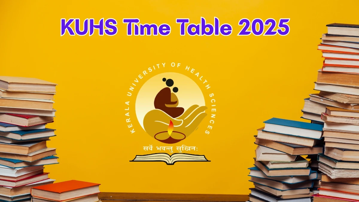 KUHS Time Table 2025 Announced for M.Sc, M Phil, MBBS and BDS @ kuhs.ac.in Details Here