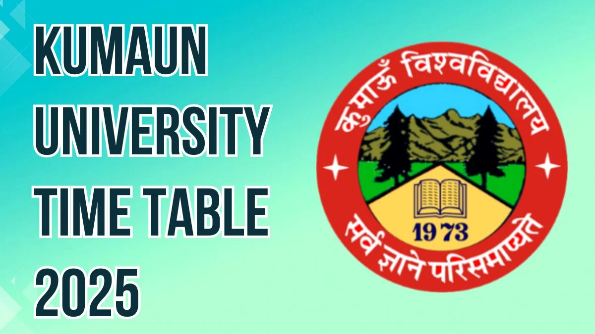 Kumaun University Time Table 2025 Announced For B.A, B.Sc, B.Com and B.Ed @ kunainital.ac.in Details Here