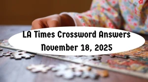 LA Times Crossword Answers 11/18/25