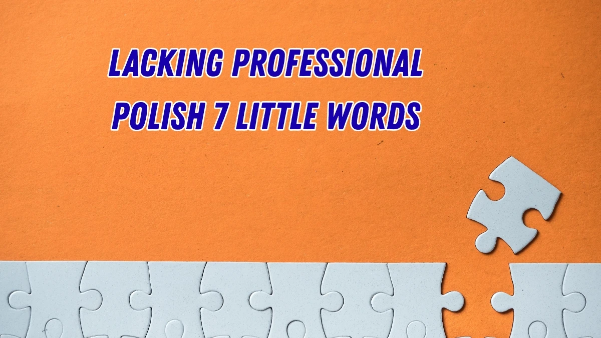 Lacking professional polish 7 Little Words 10 letters Answer