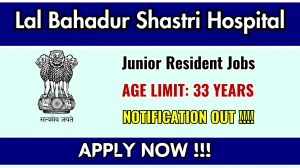 Lal Bahadur Shastri Hospital Junior Resident Recruitment 2025 – Walk in for 02 Posts Lal Bahadur Shastri Hospital Junior Resident Recruitment 2025 – Walk in for 02 Posts