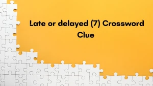 Late or delayed Crossword Clue Irish Daily Mail Quick 7 letters Answer