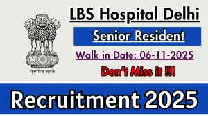 LBS Hospital Delhi Senior Resident Recruitment 2025 – Walk in for 05 Posts