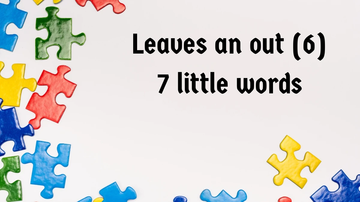 Leaves an out 7 Little Words 6 letters Answer