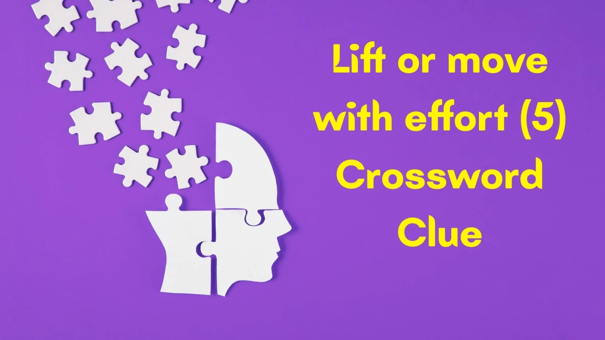 Lift or move with effort Crossword Clue Irish Daily Mail Quick 5 letters Answer