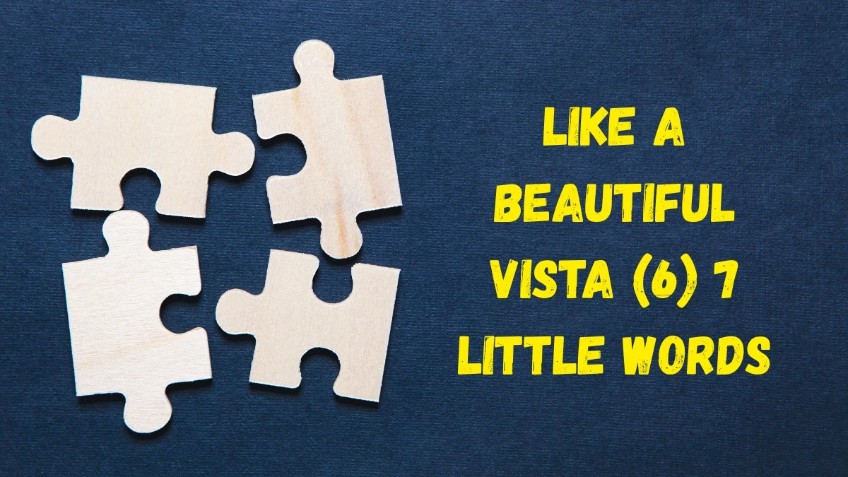 Like a beautiful vista 7 Little Words 6 letters Answer
