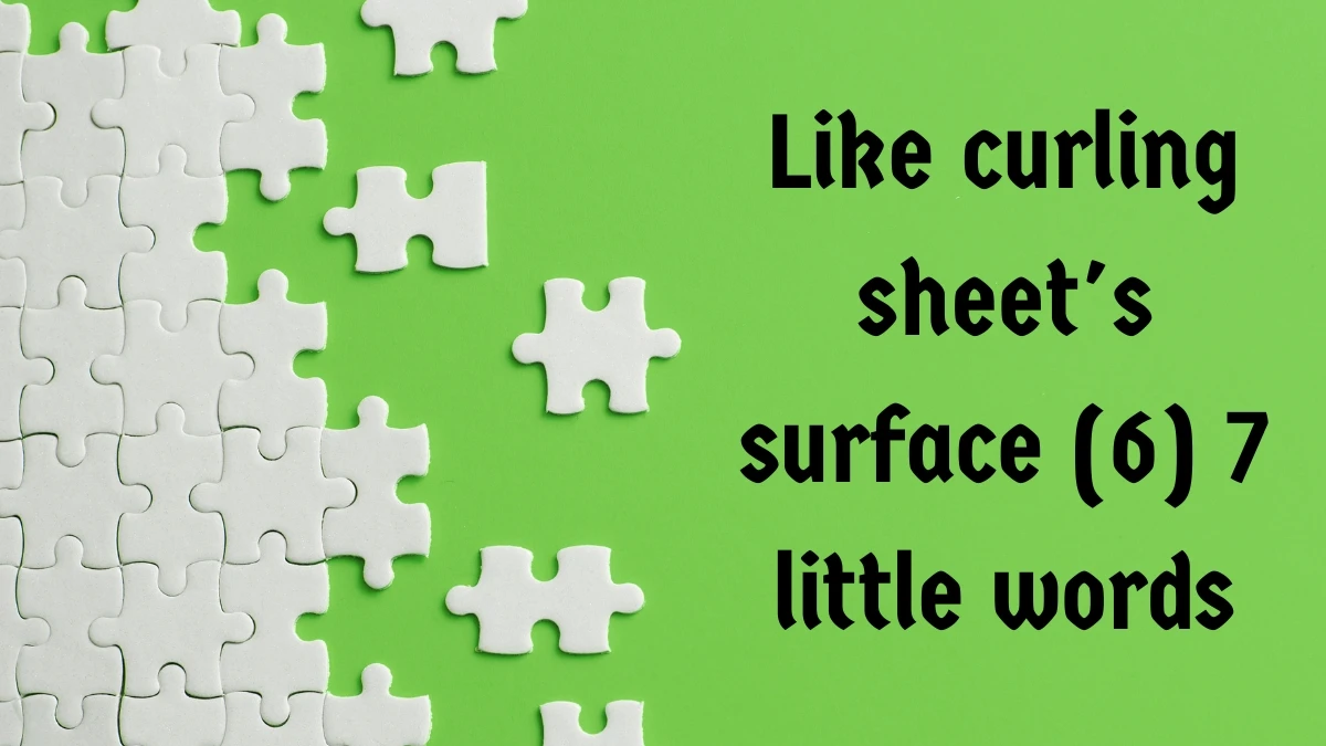 Like curling sheet's surface 7 Little Words 6 letters Answer