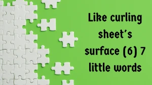 Like curling sheet's surface 7 Little Words 6 letters Answer