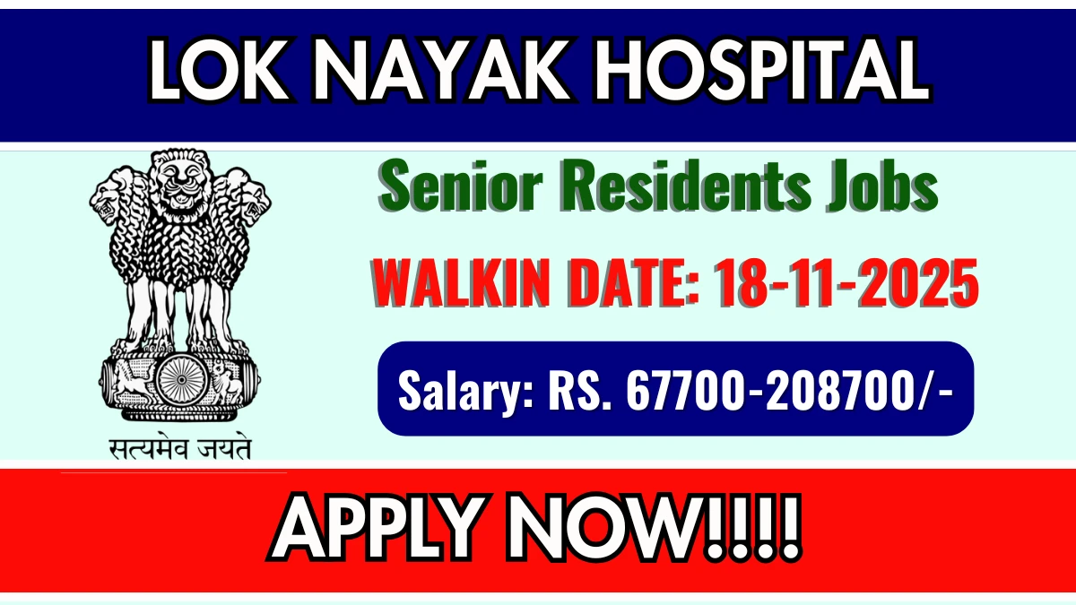 Lok Nayak Hospital Senior Residents Recruitment 2025 – Walk in for 91 Posts