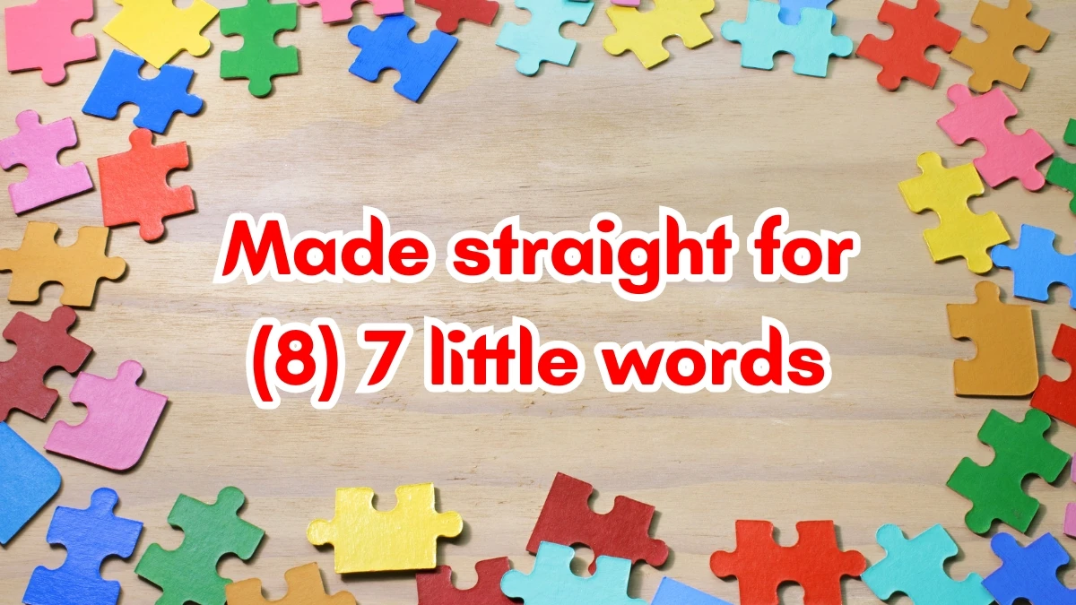 Made straight for 7 Little Words 8 letters Answer
