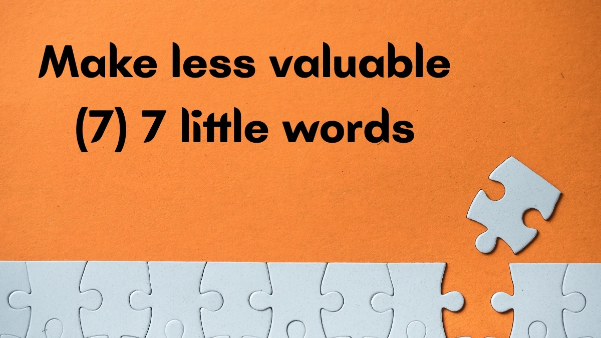 Make less valuable 7 Little Words 7 letters Answer
