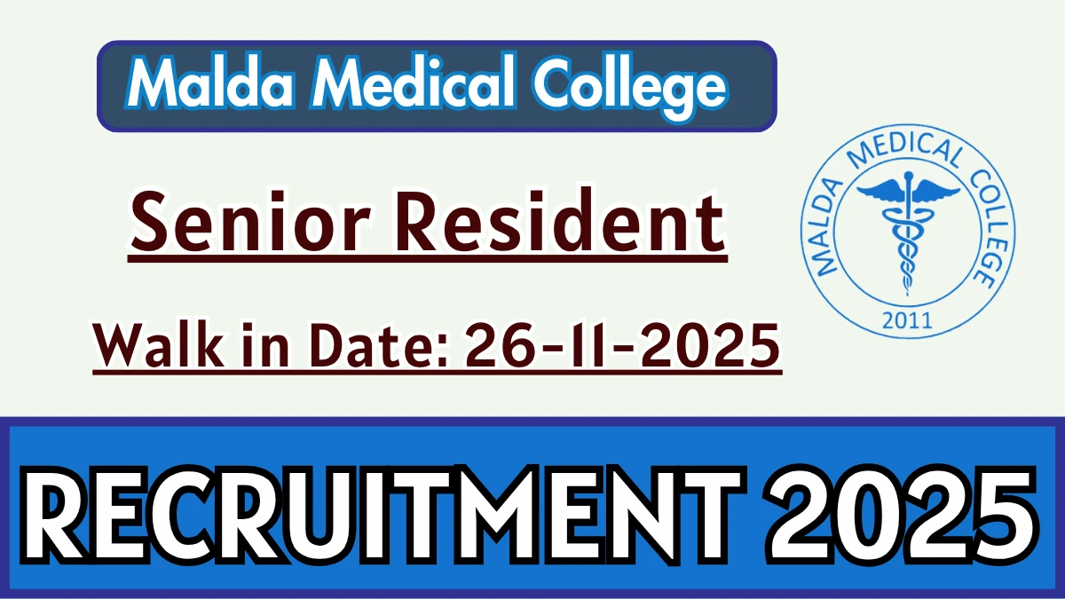 Malda Medical College Senior Resident Recruitment 2025 – Walk in for 10 Posts