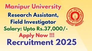 Manipur University Recruitment 2025 - Apply Offline for 03 Research Assistant, Field Investigator Posts