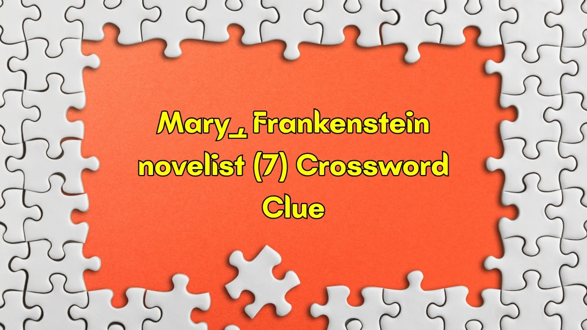 Mary ___, Frankenstein novelist Crossword Clue Irish Daily Mail Quick 7 letters Answer