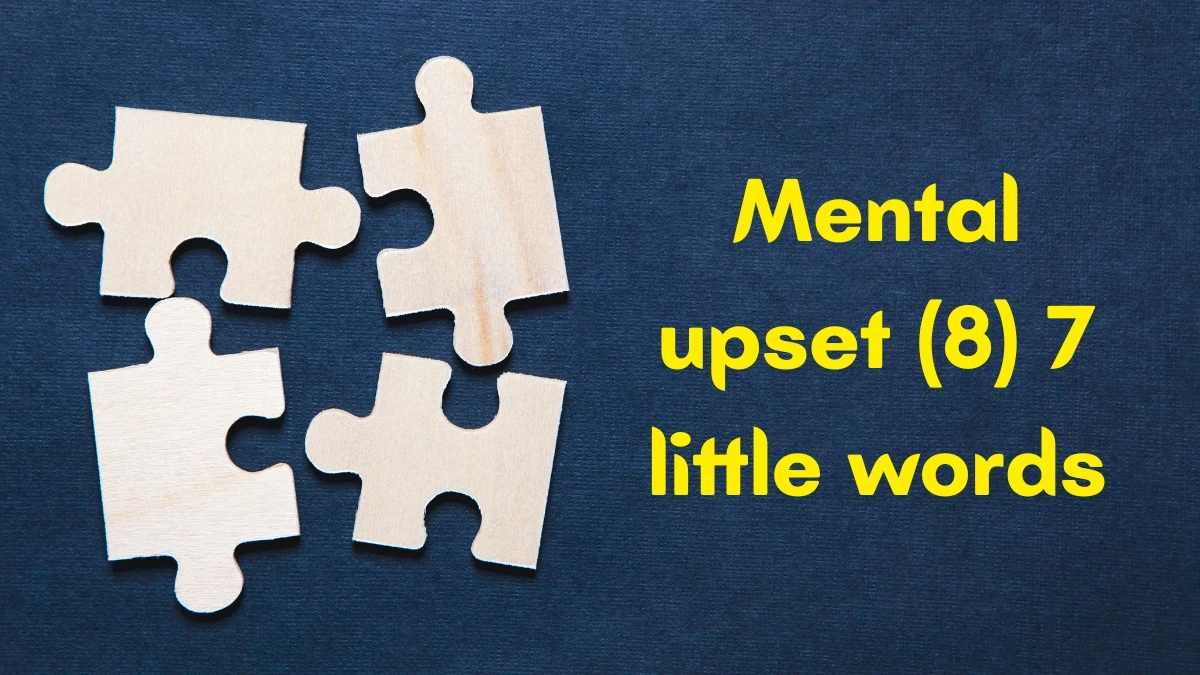 Mental upset 7 Little Words 8 letters Answer
