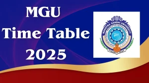 MGU Time Table 2025 Announced @ mgu.ac.in Details Here