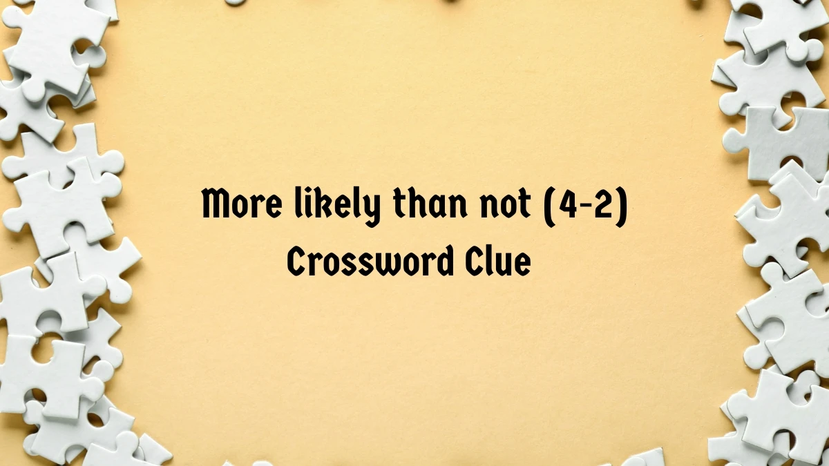 More likely than not Crossword Clue Irish Daily Mail Quick (4-2) letters Answer