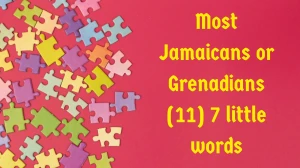 Most Jamaicans or Grenadians 7 Little Words 11 letters Answer