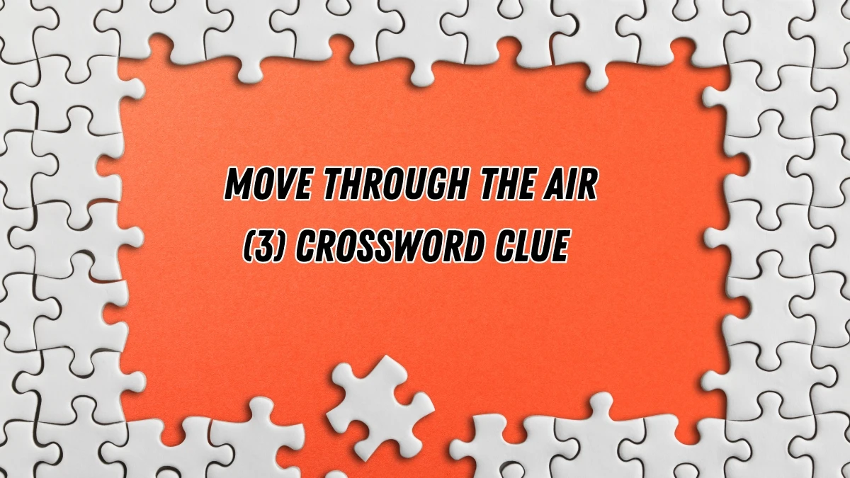 Move through the air Crossword Clue Irish Daily Mail Quick 3 letters Answer
