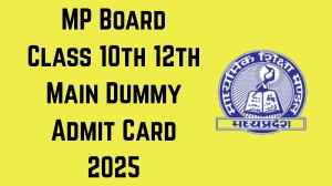 MP Board Class 10th, 12th Main Dummy Admit Card 2025 Out Download Online @ mpbse.nic.in Check MP Board Class 10th, 12th Exam Date