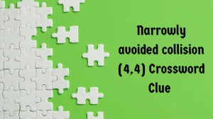 Narrowly avoided collision Crossword Clue Irish Daily Mail Quick (4,4) letters A...