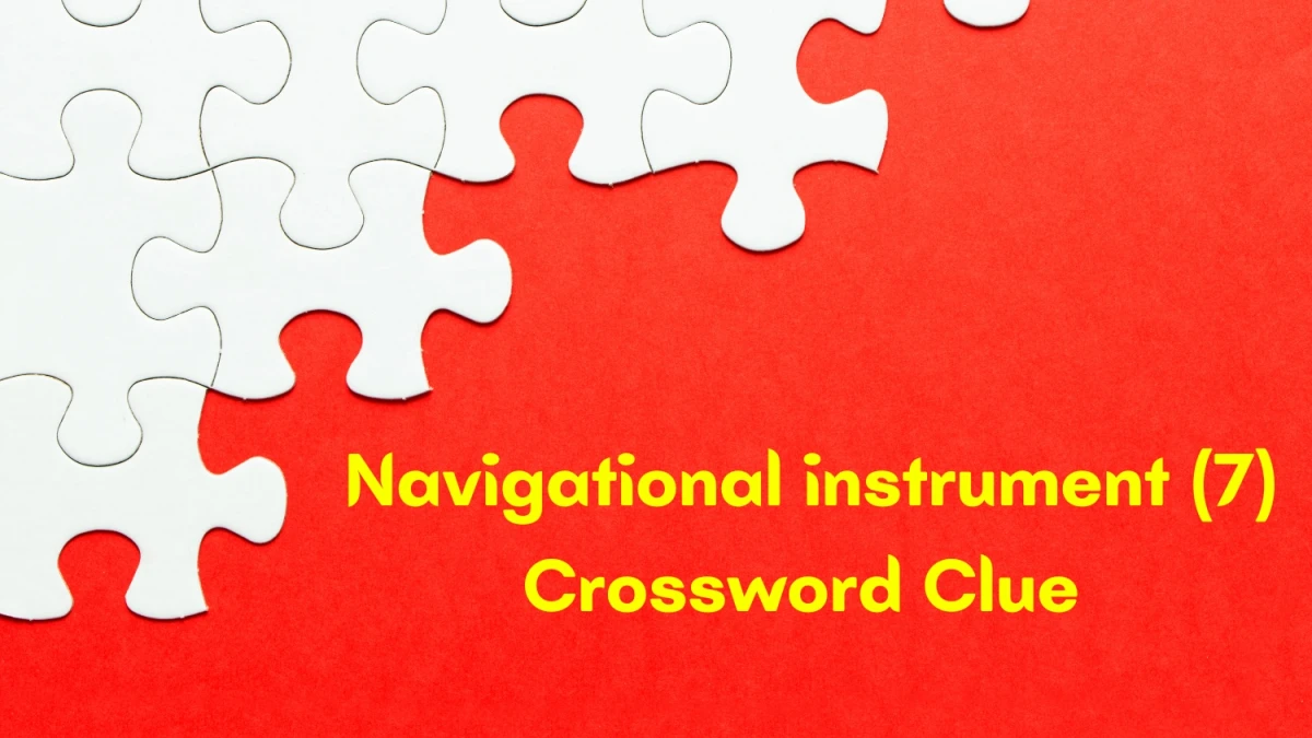 Navigational instrument Crossword Clue Irish Daily Mail Quick 7 letters Answer