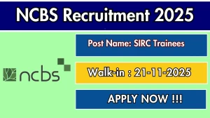 NCBS SIRC Trainees Recruitment 2025 – Walk in
