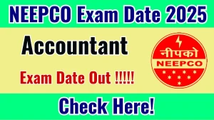 NEEPCO Accountant Exam Date 2025 Announced at neepco.co.in Exam details here