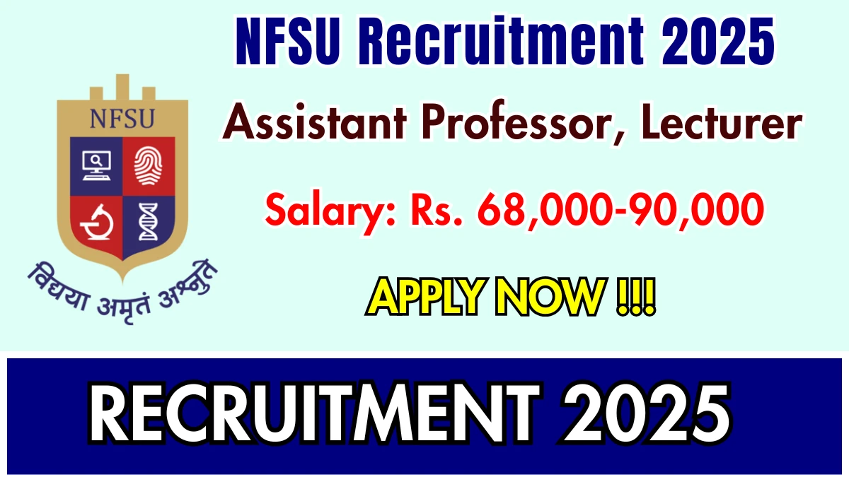 NFSU Recruitment 2025 – Walk in for 07 Assistant Professor, Lecturer Posts