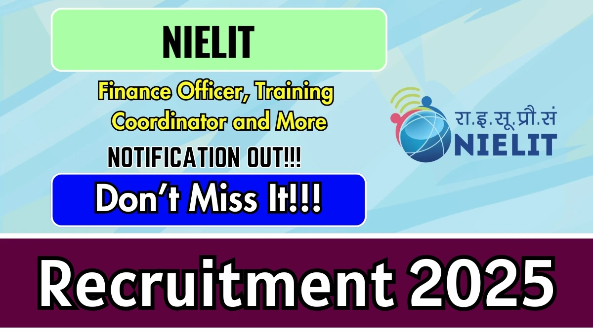 NIELIT Recruitment 2025 - Apply Online for 04 Finance Officer, Training Coordinator and More Posts