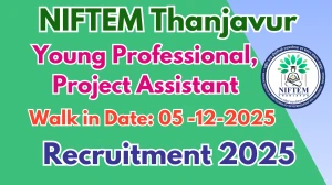NIFTEM Thanjavur Recruitment 2025 – Walk in for 06 Young Professional, Project Assistant Posts