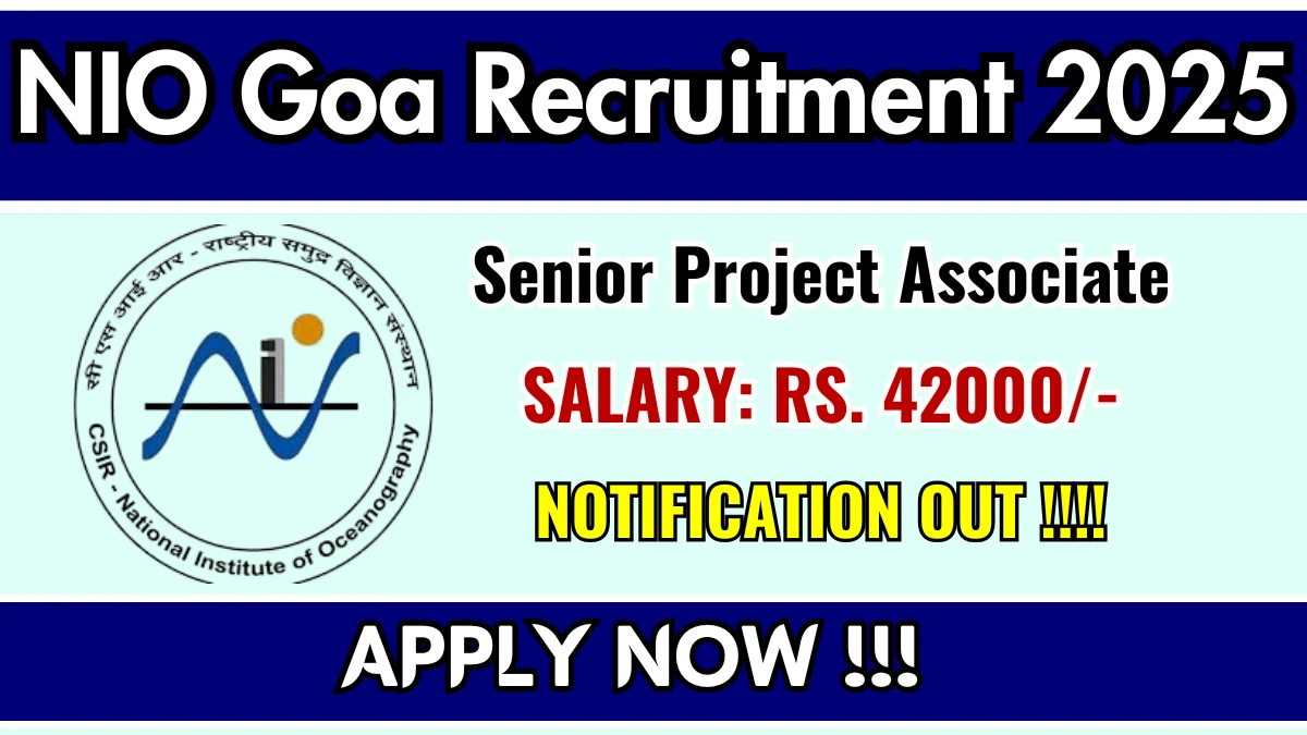 NIO Goa Senior Project Associate Recruitment 2025 – Apply Online for 01 Posts