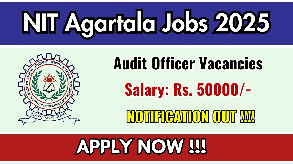 NIT Agartala Audit Officer Recruitment 2025 PDF Out - Apply Offline for 01 Posts