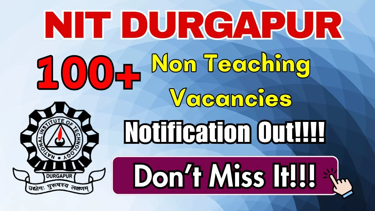 NIT Durgapur Non Teaching Recruitment 2025 - Apply Online for 118 Posts