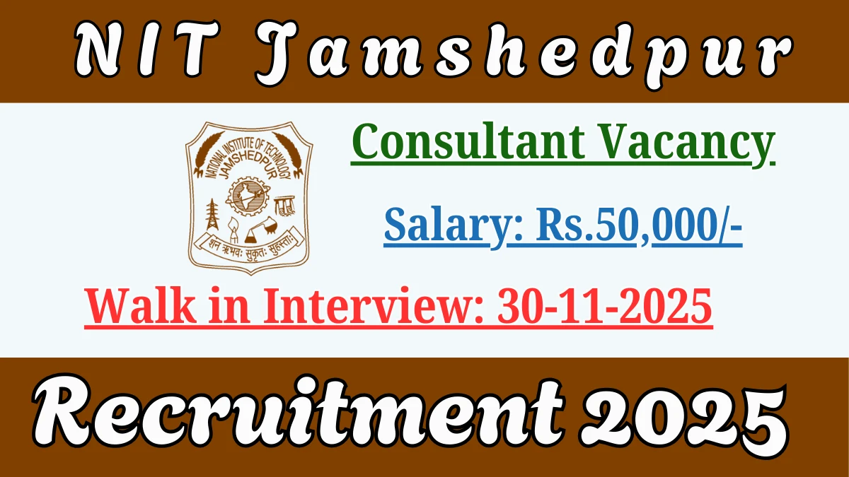 NIT Jamshedpur Consultant Recruitment 2025 – Walk in for 02 Posts