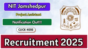 NIT Jamshedpur Project Assistant Recruitment 2025 - Apply Offline for 01 Posts NIT Jamshedpur Project Assistant Recruitment 2025 - Apply Offline for 01 Posts