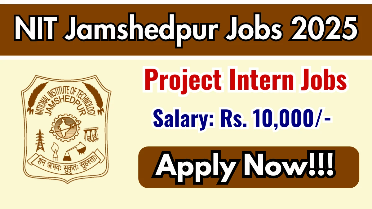 NIT Jamshedpur Project Intern Recruitment 2025 - Apply Offline for 01 Posts