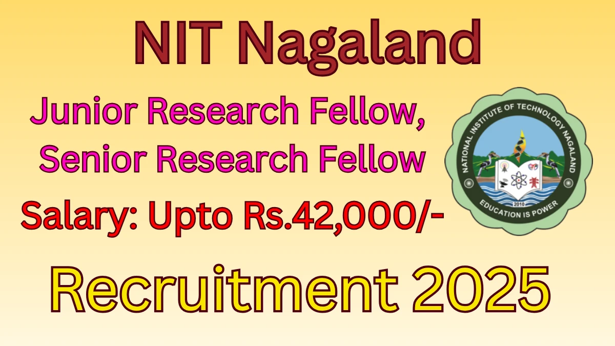 NIT Nagaland Recruitment 2025 - Apply Offline for 06 Junior Research Fellow, Senior Research Fellow Posts