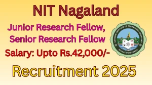 NIT Nagaland Recruitment 2025 - Apply Offline for 06 Junior Research Fellow, Senior Research Fellow Posts
