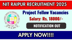 NIT Raipur Project Fellow Recruitment 2025 – Walk in for 01 Posts NIT Raipur Project Fellow Recruitment 2025 – Walk in for 01 Posts