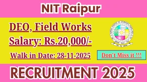 NIT Raipur Recruitment 2025 – Walk in for 07 DEO, Field Works Posts