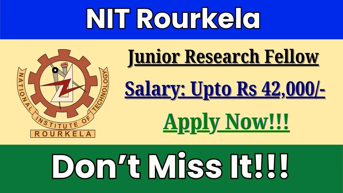 NIT Rourkela Junior Research Fellow Recruitment 2025 - Apply Offline