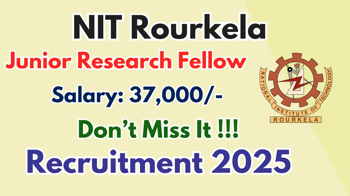 NIT Rourkela Junior Research Fellow Recruitment 2025 - Apply Offline