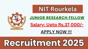 NIT Rourkela Junior Research Fellow Recruitment 2025 - Apply Offline