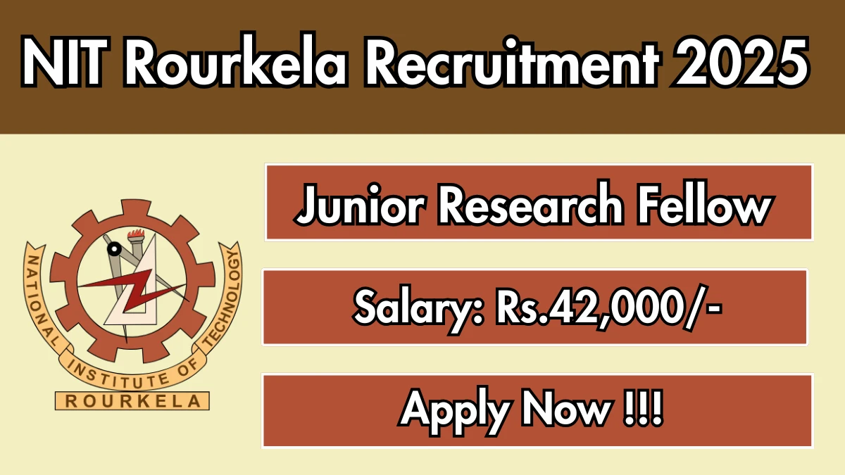 NIT Rourkela Junior Research Fellow Recruitment 2025 – Apply Offline