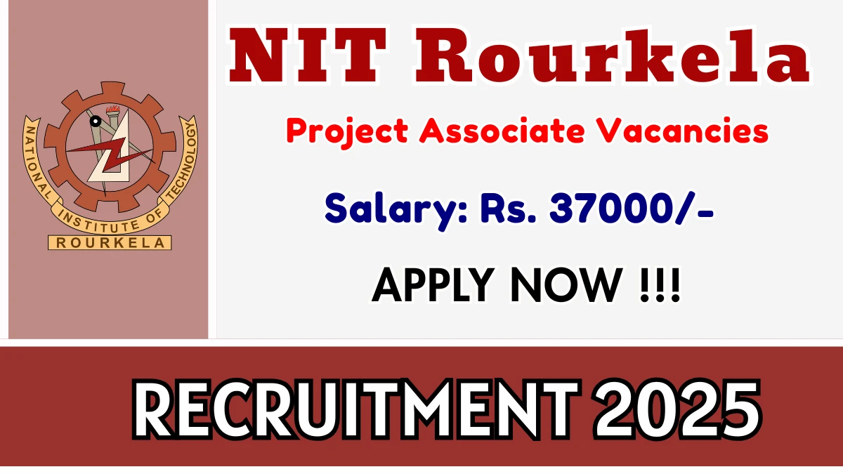 NIT Rourkela Project Associate Recruitment 2025 - Apply Online for 01 Posts