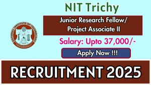 NIT Trichy Recruitment 2025 - Apply Offline for 02 Junior Research Fellow/ Project Associate II Posts