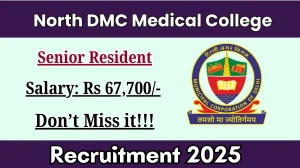 North DMC Medical College Senior Resident Recruitment 2025 – Walk in for 13 Posts